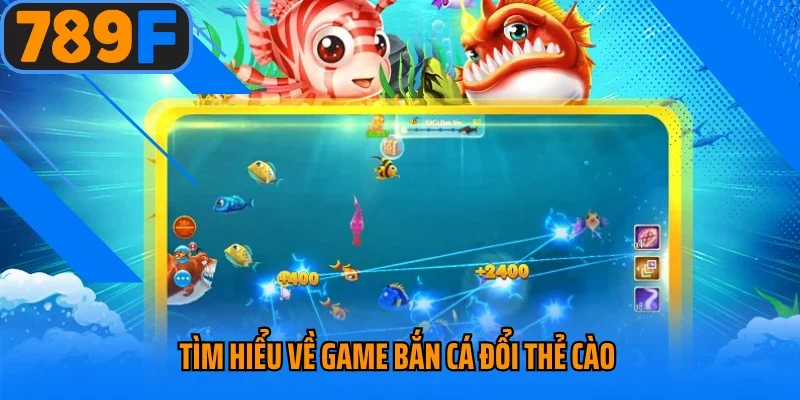 Tìm hiểu về game bắn cá đổi thẻ cào